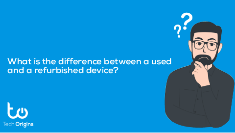 What is the difference between a used device and refurbished device?